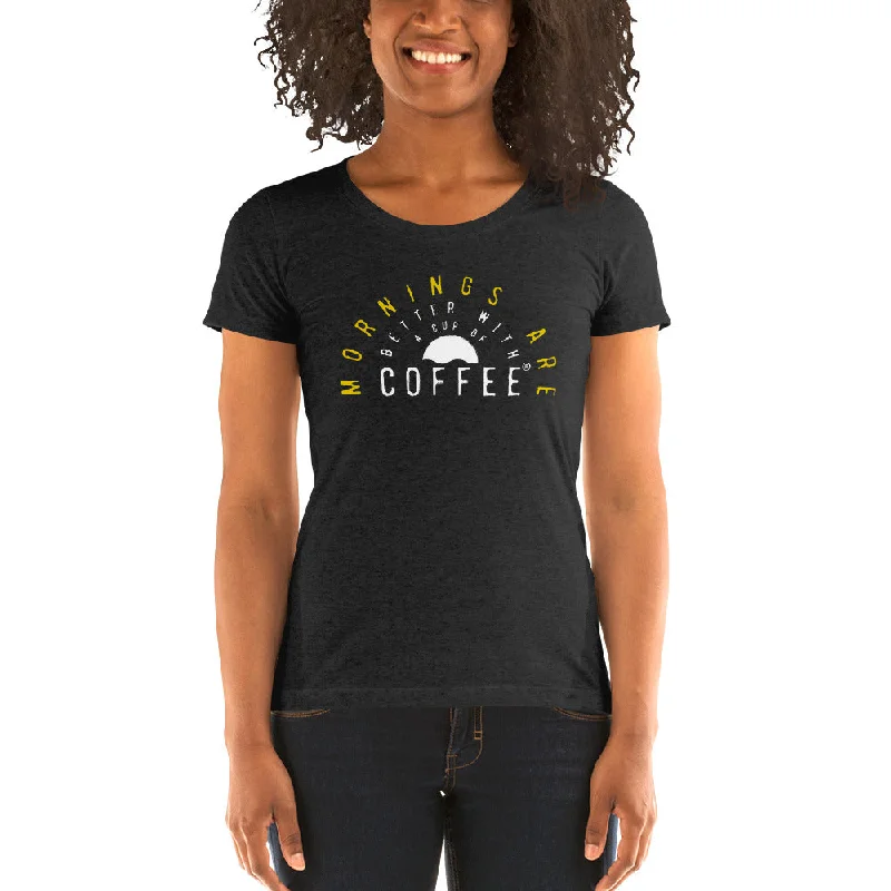 Mornings are Better with a Cup of Coffee Women's Tri-Blend T-shirt Casual Formal Business